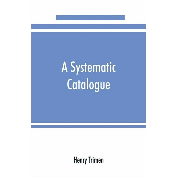 A systematic catalogue of the flowering plants and ferns indigenous to or growing wild in Ceylon, (Paperback)