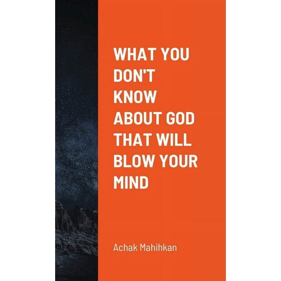 What You Don't Know About God That Will Blow Your Mind, (Paperback)