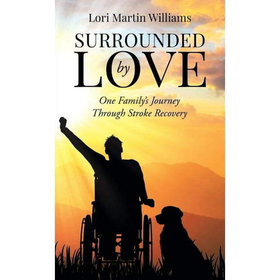 Surrounded by Love: One Family's Journey Through Stroke Recovery, (Hardcover)
