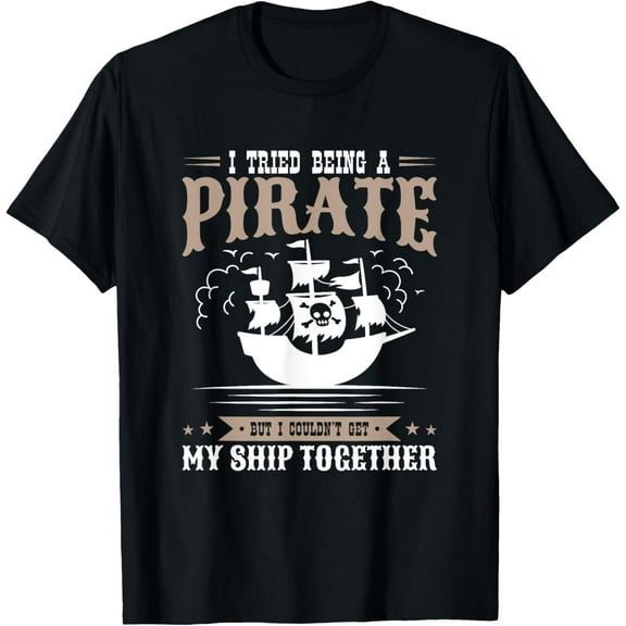 I Tried Being a Pirate Couldn't Get My Ship Together T-ShirtMen and women, Black T-shirt, size: Extra large