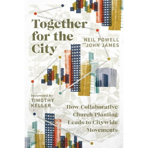 Together for the City: How Collaborative Church Planting Leads to Citywide Movements, (Paperback)