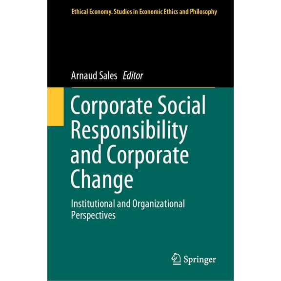 Ethical Economy Corporate Social Responsibility and Corporate Change: Institutional and Organizational Perspectives, Book 57, (Hardcover)