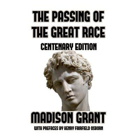 The Passing of the Great Race : Or the Racial Basis of European