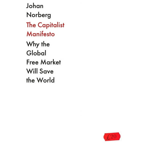 The Capitalist Manifesto : Why the Global Free Market Will Save the World (Paperback)