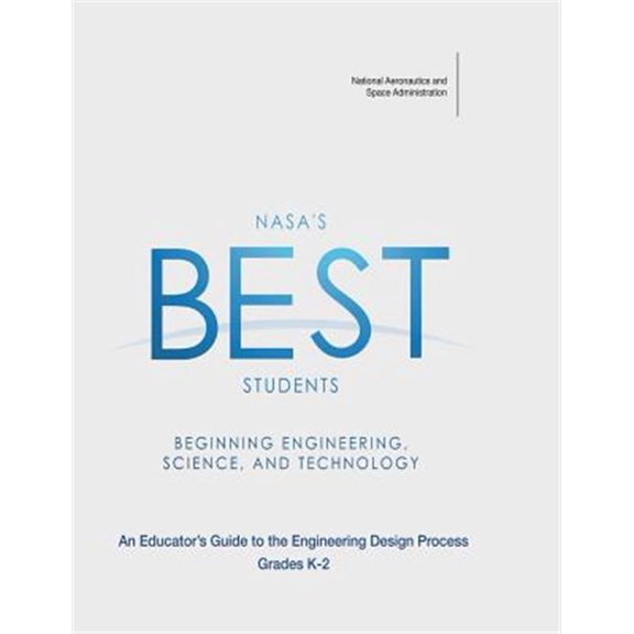 Pre-Owned NASA's BEST Students - Beginning Engineering, Science, and Technology: An Educator's Guide to the Engineering Design Process Grades K-2 (Paperback)