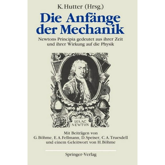Die AnfÃ¤nge Der Mechanik: Newtons Principia Gedeutet Aus Ihrer Zeit Und Ihrer Wirkung Auf Die Physik, (Paperback)
