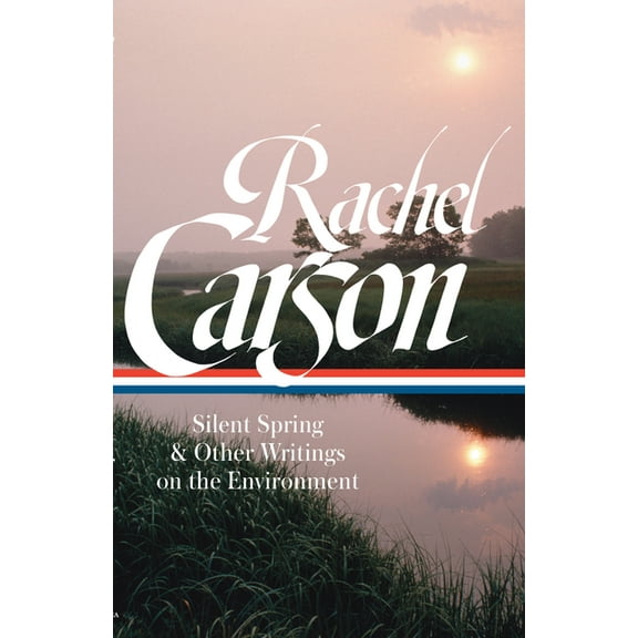 Rachel Carson: Silent Spring & Other Writings on the Environment (Loa #307), (Hardcover)