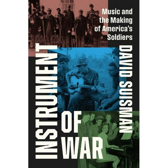 Instrument of War: Music and the Making of America's Soldiers, (Hardcover)