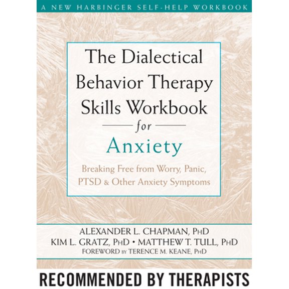 Pre-Owned The Dialectical Behavior Therapy Skills Workbook for Anxiety: Breaking Free from Worry, Panic, PTSD, and Other Anxiety Symptoms (Paperback) 1572249544 9781572249547