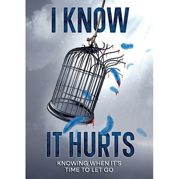 I Know It Hurts: Knowing when It's Time To Let Go, (Paperback)