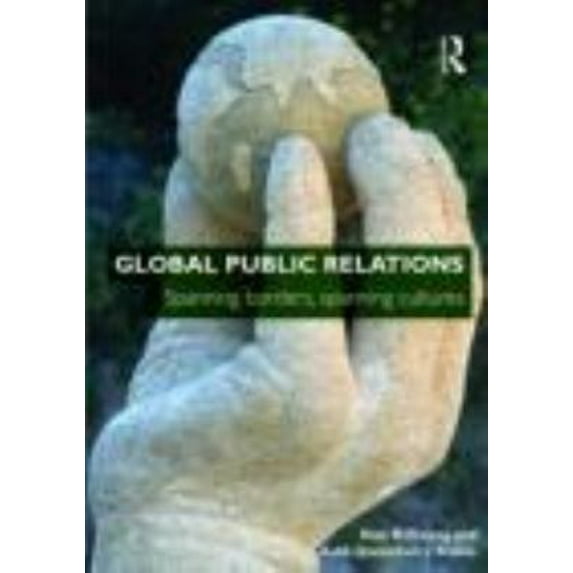 Pre-Owned Global Public Relations: Spanning Borders, Spanning Cultures (Paperback) 0415448158 9780415448154