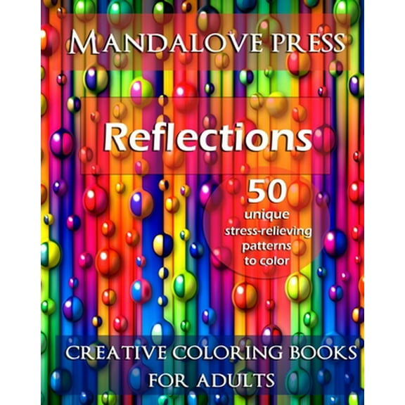 Reflections: 50 Stress Relieving Patterns to Color for Calm and Relaxation Adult Coloring Book (Paperback)