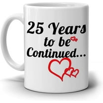 Marriage Wedding Anniversary for Couples Gift Mug 25 Years To Be Continued Funny Birthday Gift For Boyfriend Couple Mugs Cute Wedding Holiday Present Coffee Mug Gifts for Wife Anniversary Mug