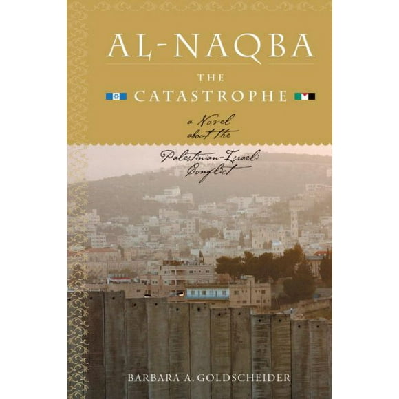 Pre-owned Al-naqba the Catastrophe : A Novel About the Palestinian-israeli Conflict, Paperback by Goldscheider, Barbara A., ISBN 1583941274, ISBN-13 9781583941270