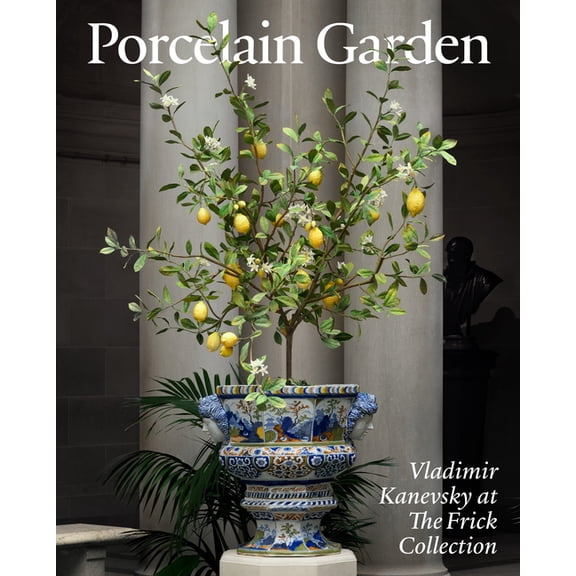 Porcelain Garden: Vladimir Kanevsky at the Frick Collection, (Hardcover)