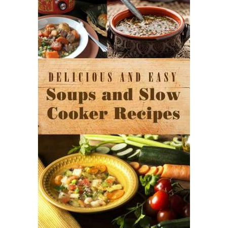 Delicious and Easy Soups and Slow Cooker Recipes (Best Slow Cooker Soup And Stew Recipes)