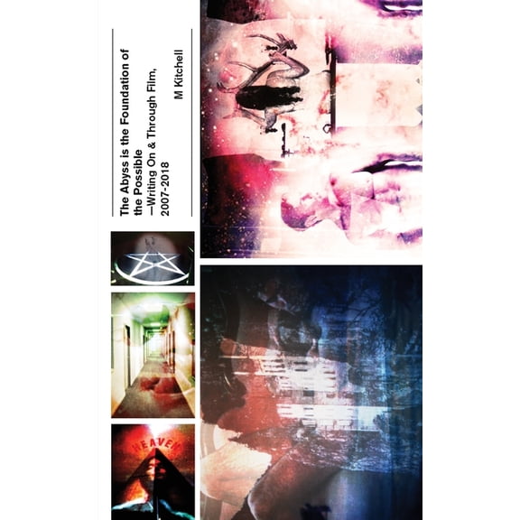 The Abyss is the Foundation of the Possible - Writing On and Through Film, 2007-2018, (Paperback)
