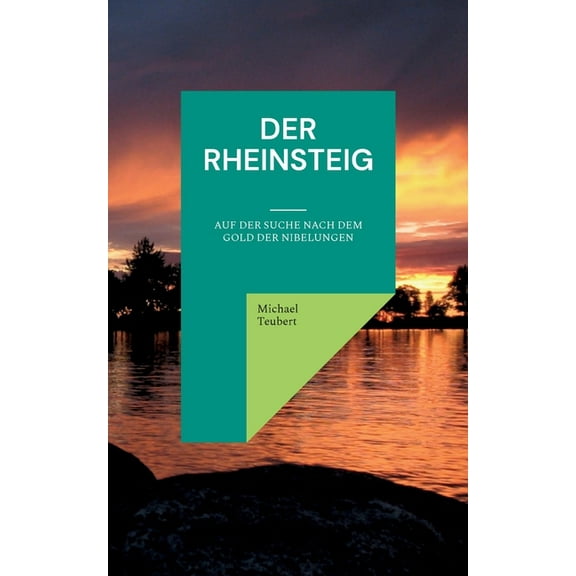 Der Rheinsteig: Auf der Suche nach dem Gold der Nibelungen, (Paperback)