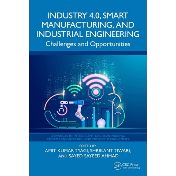 Advances in Intelligent Decision-Making, Industry 4.0, Smart Manufacturing, and Industrial Engineering: Challenges and Opportunities, (Hardcover)