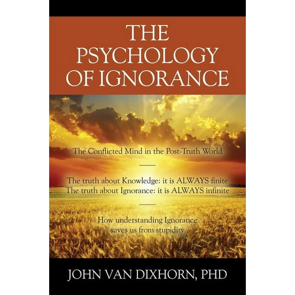 The Psychology of Ignorance: The Conflicted Mind in the Post-Truth World, (Paperback)