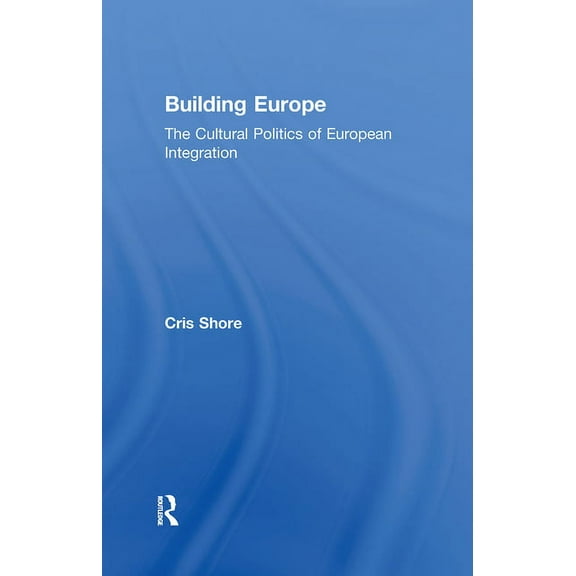 Building Europe: The Cultural Politics of European Integration, (Hardcover)