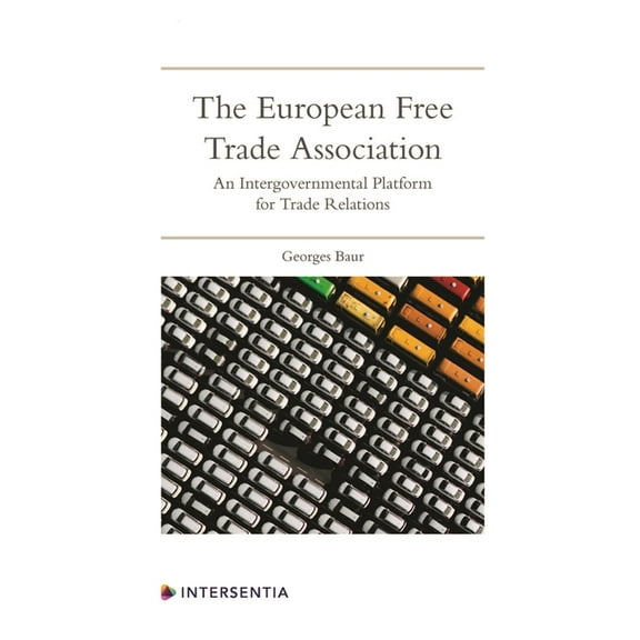 The European Free Trade Association : An intergovernmental platform for trade relations (Edition 1) (Paperback)