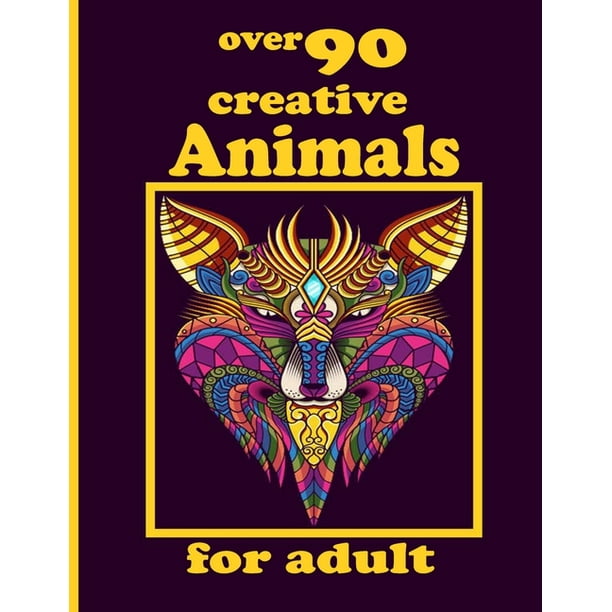 Download Over 90 Creative Animals For Adult Coloring Book With Lions Elephants Owls Horses Dogs Cats And Many More Animals With Patterns Coloring Books Paperback Walmart Com Walmart Com