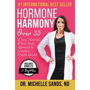 Hormone Harmony Over 35: A New, Natural, Whole-Body Approach to Limitless Female Health