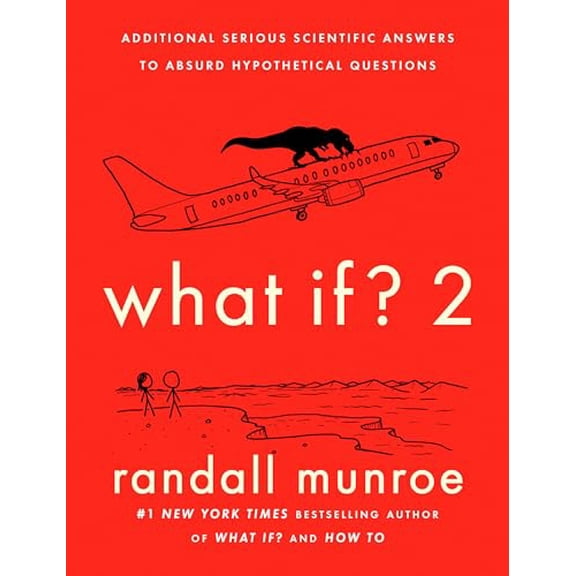 Pre-Owned What If? 2: Additional Serious Scientific Answers to Absurd Hypothetical Questions, 9780525537113, 0525537112, Hardcover,