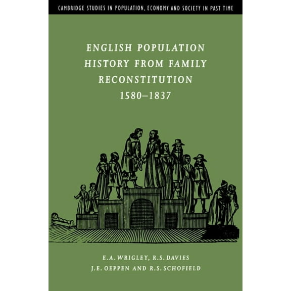 Cambridge Studies in Population, Economy English Population History from Family Reconstitution 1580 1837, Book 32, (Paperback)