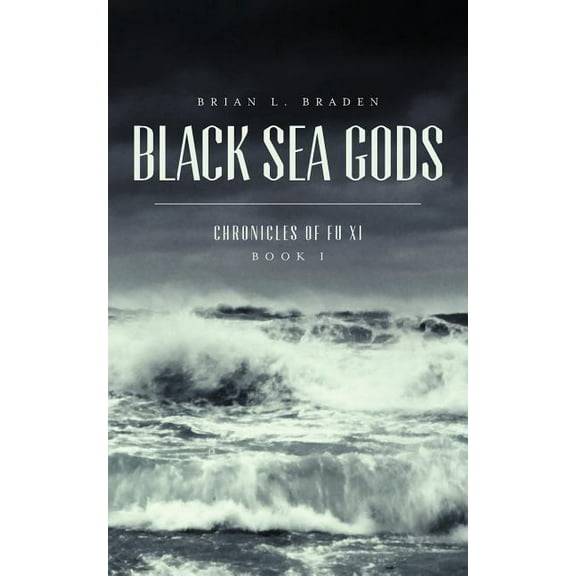 Black Sea Gods : Chronicles of Fu XI, Book I