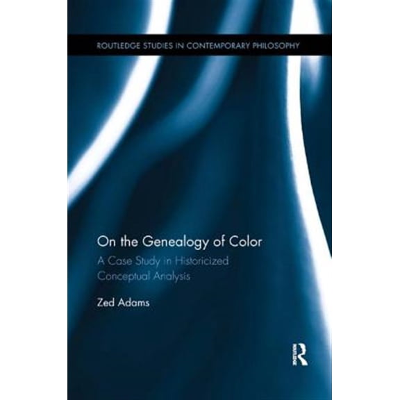 Pre-Owned Routledge Studies in Contemporary Philosophy: On the Genealogy of Color: A Case Study in Historicized Conceptual Analysis (Paperback)