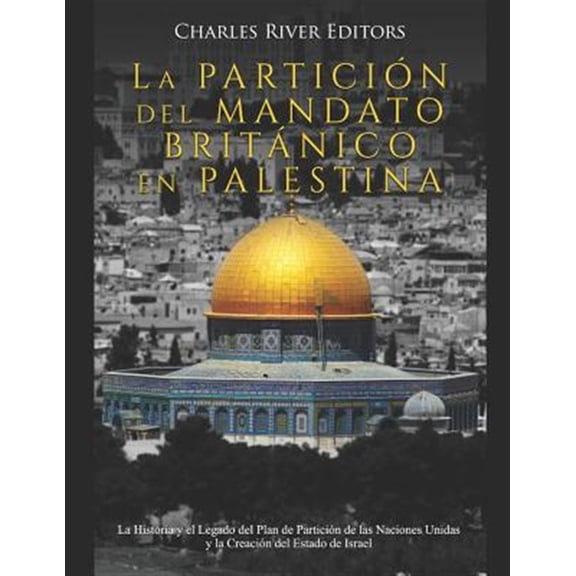 Pre-Owned La Partici?n del Mandato Brit?nico en Palestina: La Historia y el Legado del Plan de Partici?n de las Naciones Unidas y la Creaci?n del Estado de Isra