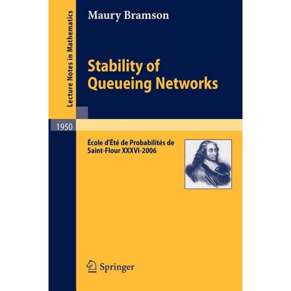 Stability of Queueing Networks: Ãcole d'ÃtÃ© de ProbabilitÃ©s de Saint-Flour XXXVI-2006, (Paperback)