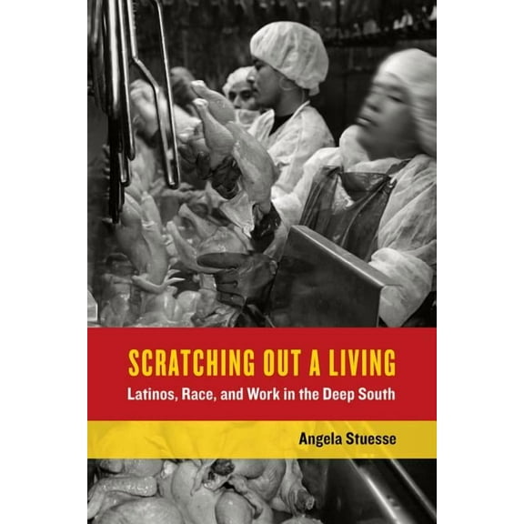 California Series in Public Anthropology: Scratching Out a Living : Latinos, Race, and Work in the Deep South (Series #38) (Edition 1) (Paperback)