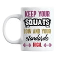 thumbnail image 1 of Keep Your Squats Low & Standards High White Ceramic Coffee & Tea Mug (11oz), 1 of 6