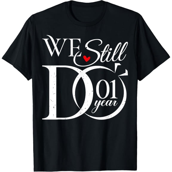 We Still Do 1 Year Funny Couple 1st Wedding Anniversary T-ShirtMen's and women's gift, black and white T-shirt, size: Extra large S-4XL