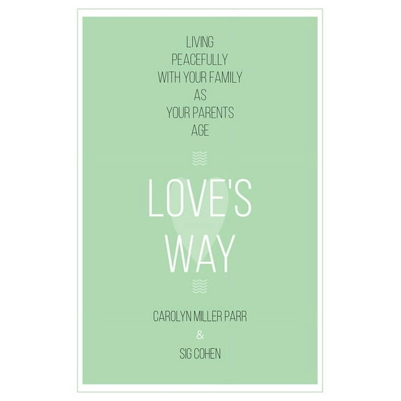Love's Way : Living Peacefully with Your Family as Your Parents Age (Paperback)