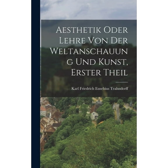Aesthetik oder Lehre von der Weltanschauung und Kunst, Erster Theil (Hardcover)