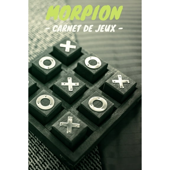 Morpion Carnet de Jeux: Carnet de jeux Morpion, Tic Tac Toe, OXO pour Enfants, Famille et Adultes (Paperback)