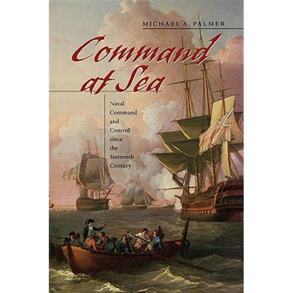 Pre-Owned Command at Sea: Naval Command and Control Since the Sixteenth Century (Paperback) 0674024117 9780674024113