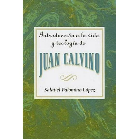 Introduccion a la Vida y Teologia de Juan Calvino = An Introduction to the Life and Theology of John Calvin, (Paperback)