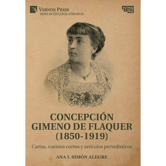Serie En Estudios Literarios: Concepción Gimeno De Flaquer (1850-1919): Cartas, cuentos cortos y artículos periodísticos (Hardcover)