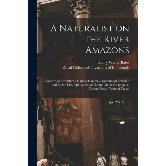 A Naturalist on the River Amazons : a Record of Adventures, Habits of Animals, Sketches of Brazilian and Indian Life, and Aspects of Nature Under the Equator, During Eleven Years of Travel (Paperback)