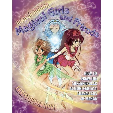 Manga Mania Magical Girls And Friends How To Draw The Super Popular Action Fantasy Characters Of Manga
