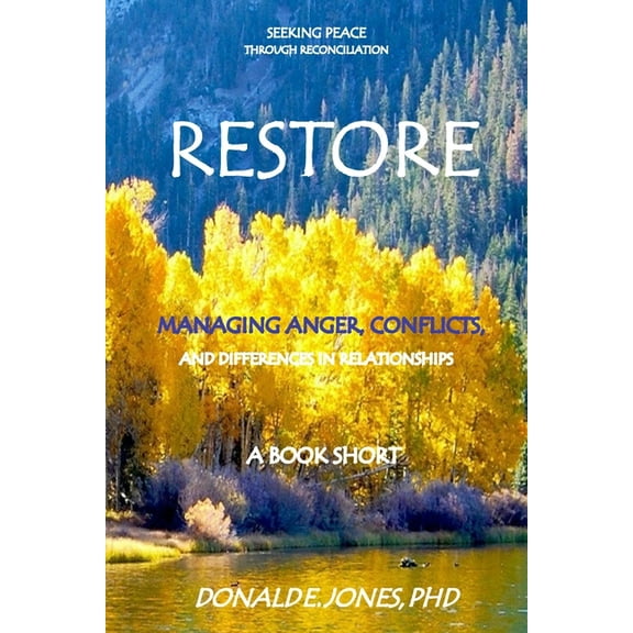 Restore Seeking Peace Through Reconciliation Managing Anger, Conflicts, and Differences In (Paperback) by Donald E Jones