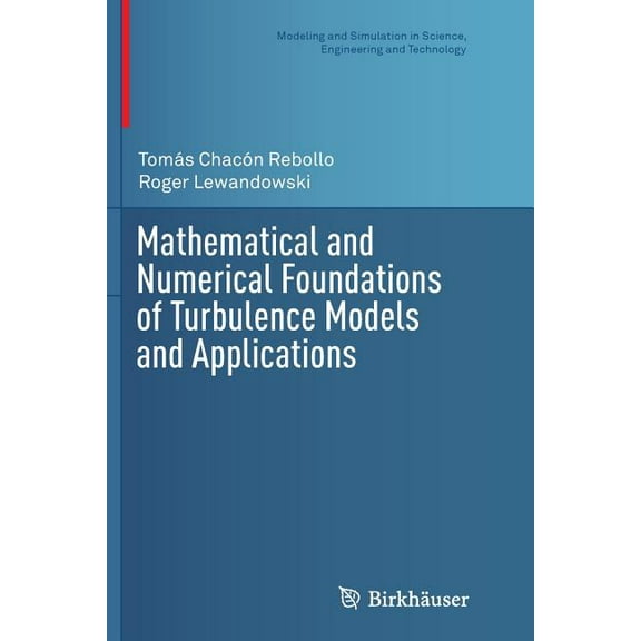 Modeling and Simulation in Science, Engi Mathematical and Numerical Foundations of Turbulence Models and Applications, (Paperback)