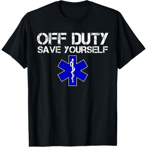 Funny EMS for EMTs Off Duty Save Yourself T-Shirt