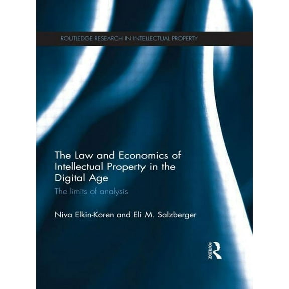 Routledge Research in Intellectual Prope The Law and Economics of Intellectual Property in the Digital Age: The Limits of Analysis, (Paperback)