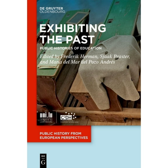 Public History in European Perspectives Exhibiting the Past: Public Histories of Education, Book 1, (Hardcover)